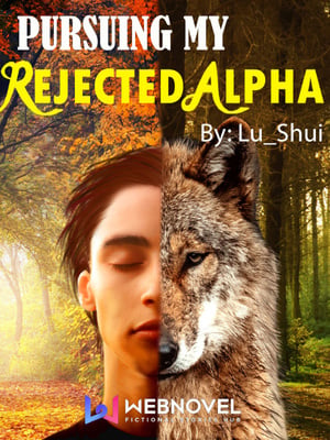 PURSUING MY REJECTED ALPHA