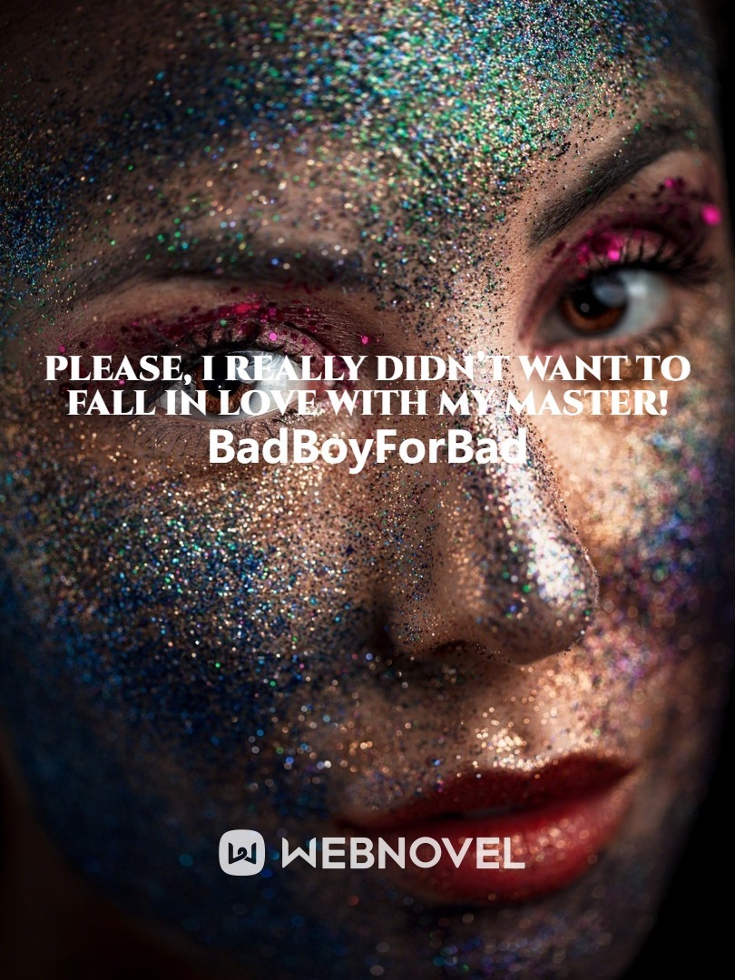 Please, I Really Didn’t Want To Fall in Love With My Master!