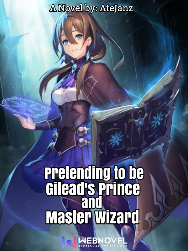 Pretending To Be Gilead’s Prince and Master Wizard