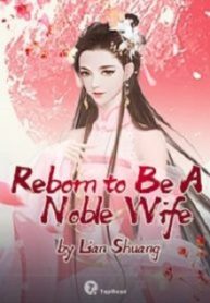 REBORN TO BE A NOBLE WIFE
