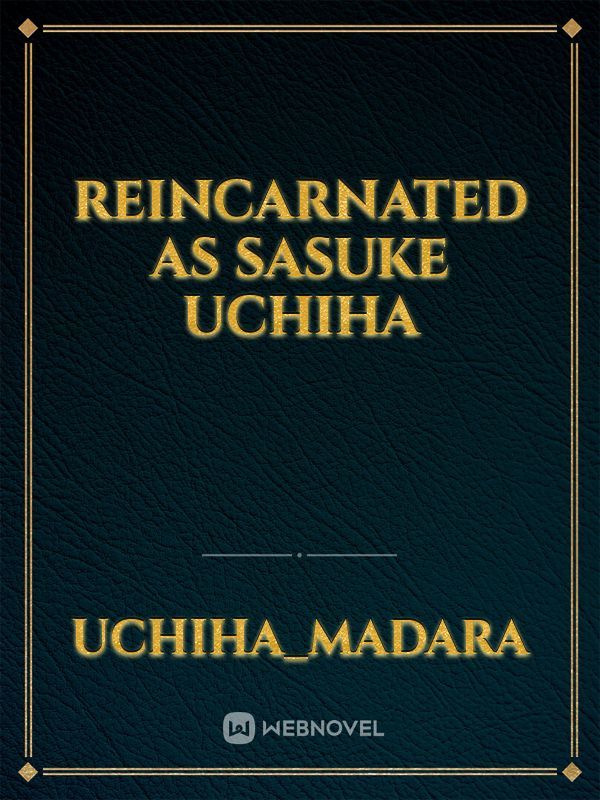 Reincarnate As Sasuke Uchiha