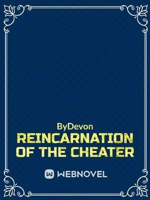 Reincarnation of the Cheater