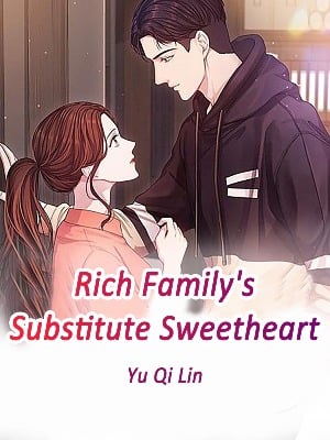 Rich Family’s Substitute Sweetheart