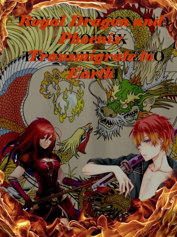 Royal Dragon and Phoenix transmigrate to Earth