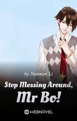 STOP MESSING AROUND, MR BO!