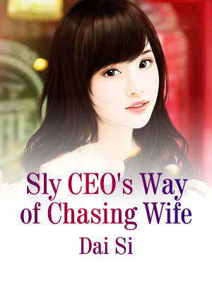 Sly CEO’s Way of Chasing Wife
