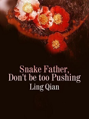 Snake Father, Don’t be too Pushing