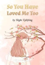 So You Have Loved Me Too