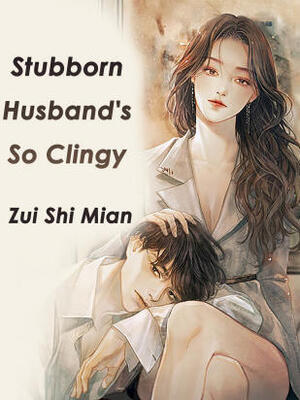 Stubborn Husband’s So Clingy