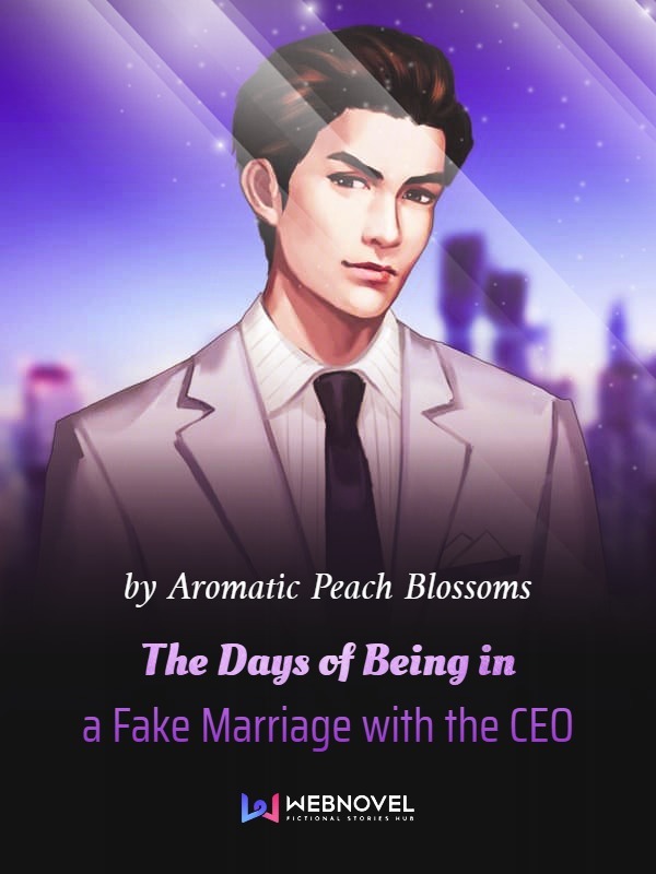 THE DAYS OF BEING IN A FAKE MARRIAGE WITH THE CEO