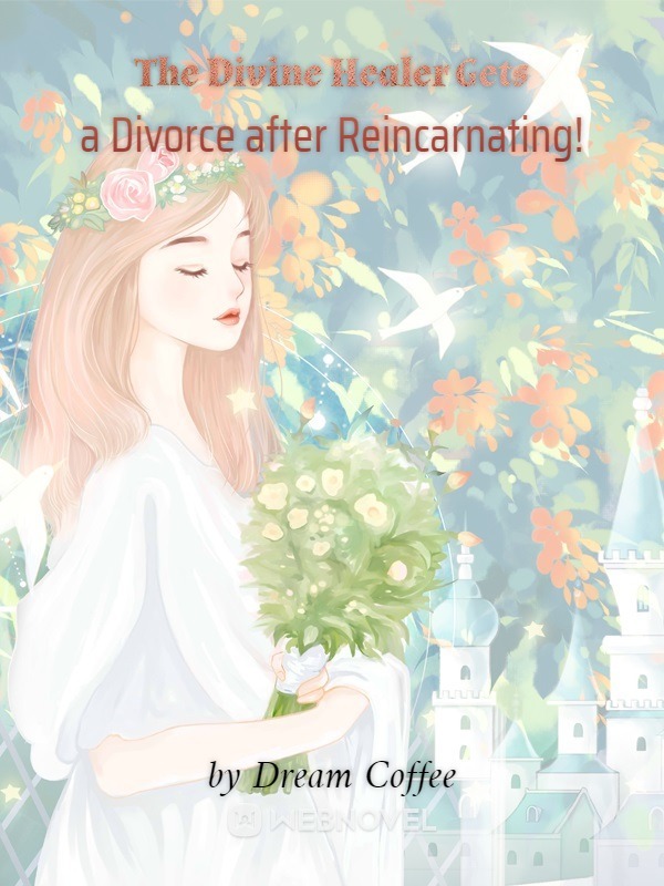 THE DIVINE HEALER GETS A DIVORCE AFTER REINCARNATING!