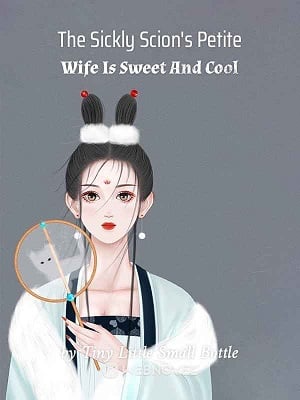 THE SICKLY SCION’S PETITE WIFE IS SWEET AND COOL