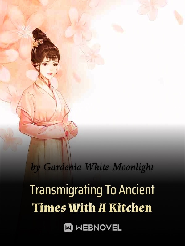 TRANSMIGRATING TO ANCIENT TIMES WITH A KITCHEN
