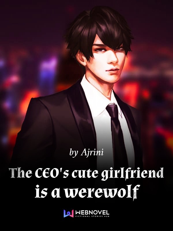 The Ceo’s Cute Girlfriend Is A Werewolf