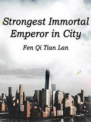 The City’s Strongest Immortal Emperor