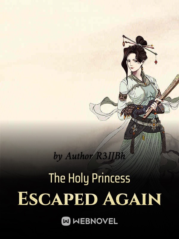 The Holy Princess Escaped Again