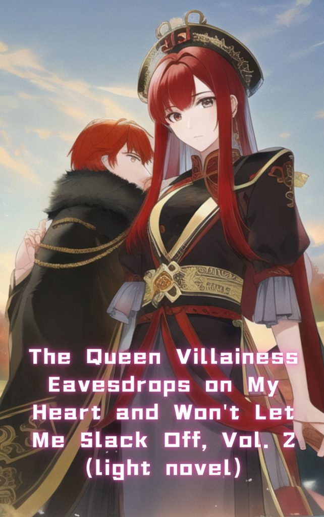 The Queen Villainess Eavesdrops on My Heart and Won’t Let Me Slack Off