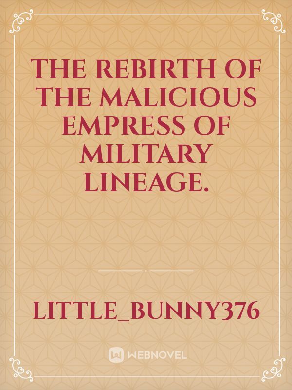 The Rebirth of the Malicious Empress of Military Lineage
