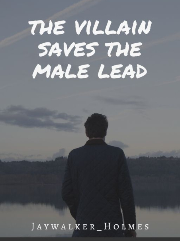 The Villain Saves The Male Lead