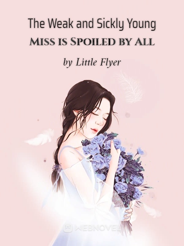 The Weak and Sickly Young Miss is Spoiled by All