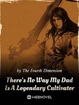 There’s No Way My Dad Is A Legendary Cultivator