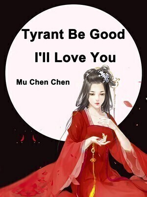 Tyrant Be Good, I’ll Love You