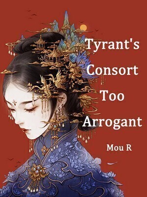 Tyrant’s Consort Too Arrogant