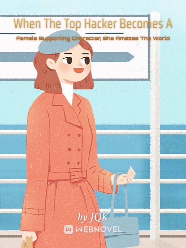 WHEN THE TOP HACKER BECOMES A FEMALE SUPPORTING CHARACTER, SHE AMAZES THE WORLD