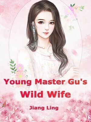 Young Master Gu’s Wild Wife