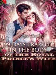 99 Days Trapped in the Body of the Royal Prince’s Wife