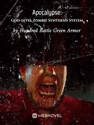 APOCALYPSE: GOD-LEVEL ZOMBIE SYNTHESIS SYSTEM