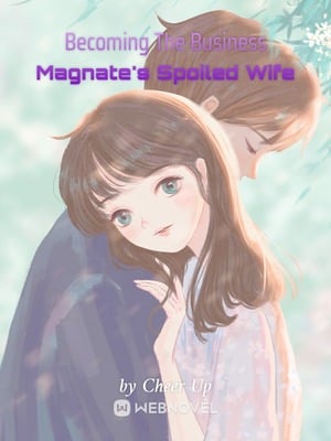 BECOMING THE BUSINESS MAGNATE’S SPOILED WIFE