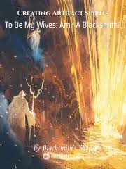Creating Artifact Spirits To Be My Wives: Am I A Blacksmith?