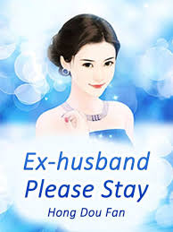 Ex-husband, Please Stay