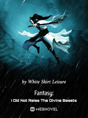 FANTASY: I DID NOT RAISE THE DIVINE BEASTS