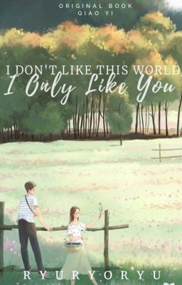 I DON’T LIKE THE WORLD, I ONLY LIKE YOU