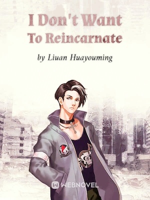I Don’t Want To Reincarnate