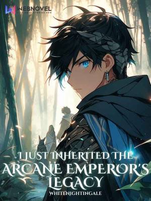 I Just Inherited The Arcane Emperor’s Legacy