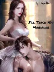 I’ll Teach You, Marianne.