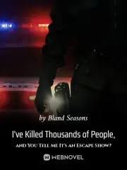 I’ve Killed Thousands Of People, And You Tell Me It’s An Escape Show?