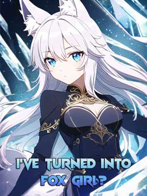 I’ve Turned Into A Fox Girl?