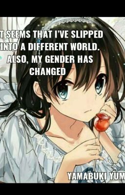It Seems That I’ve Slipped Into a Different World. Also, My Gender Has Changed