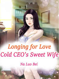 Longing for Love:Cold CEO’s Sweet Wife