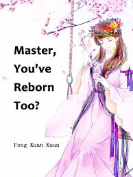 Master, You’ve Reborn Too?