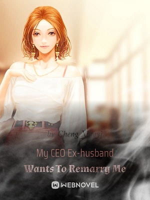 MY CEO EX-HUSBAND WANTS TO REMARRY ME