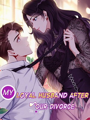 MY LOYAL HUSBAND AFTER OUR DIVORCE