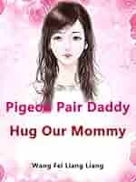 Pigeon Pair: Daddy, Hug Our Mommy
