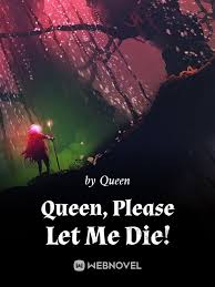 Queen, Please Let Me Die!