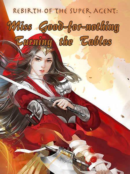 Rebirth of the Super Agent: Miss Good-for-nothing Turning the Tables