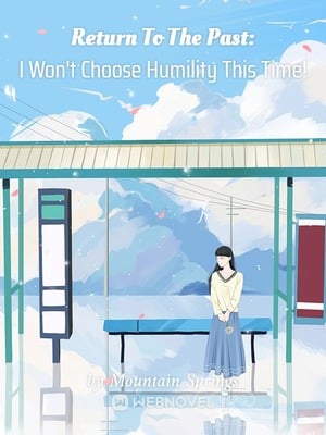 Return To The Past: I Won’t Choose Humility This Time!